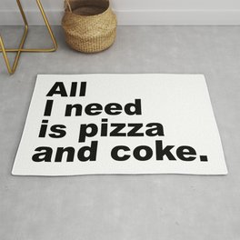 All I Need is Pizza and Coca Co*a Rug