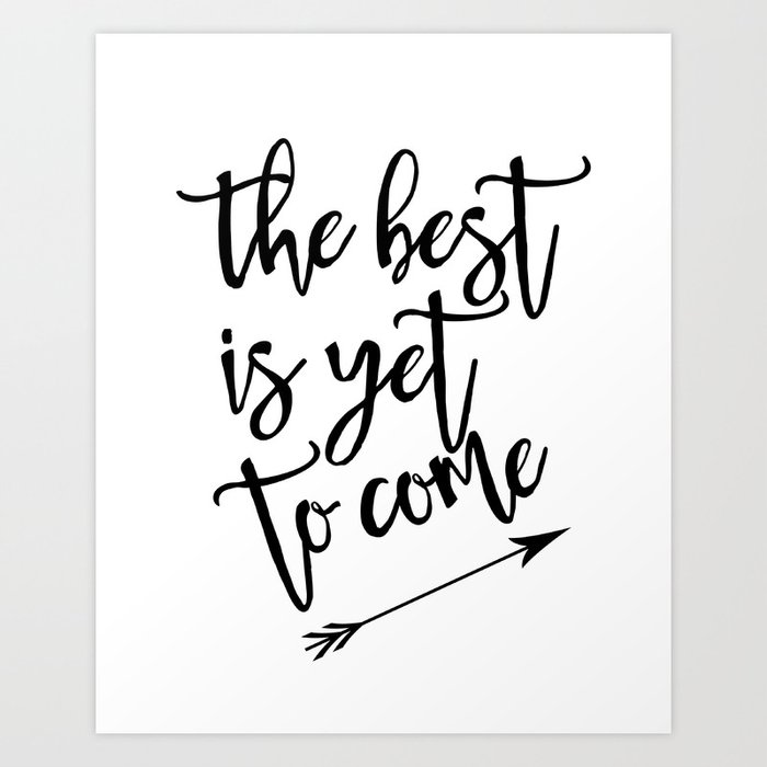 The Best Is Yet To Come Minimalist Black White Arrow Art Print By Theblackcatprints Society6