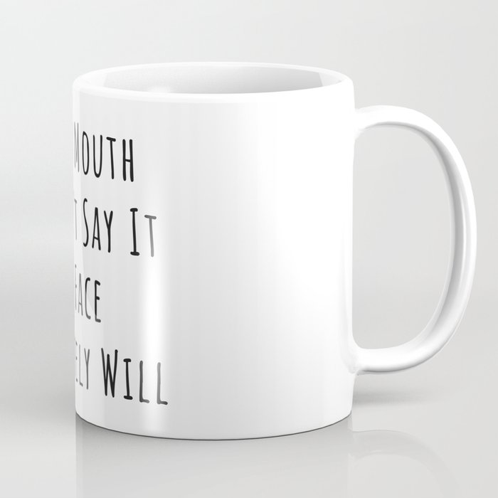 If My Mouth Doesn t Say It My Face Definitely Will. Funny Sarcastic Sayings  Quotes Coffee Mug by Quote Store | Society6