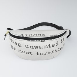 Mother Teresa "Loneliness and the feeling of being unwanted is the most terrible." Fanny Pack