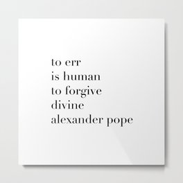 Alexander Pope Quote | To err is human, to forgive divine Metal Print | People, Graphic Design, Typography, Love 