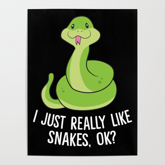 I Just Really Like Snakes Ok Funny Snake Reptile Python Poster by EQDesigns  | Society6