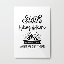 Sloth Hiking Team We Will Get There When We Get There Metal Print | Black And White, Hobby, Typography, Slothplush, Slothhikingshirt, Funnyquote, Graphicdesign, Hike, Sloths, Slothstuffedanimal 