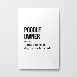 Poodle Dog Funny Metal Print | Mom, Dog, Owner, Forwomen, Dad, Forkids, Funny, Dogs, Art, Graphicdesign 