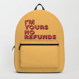 I am yours no refunds - typography Backpack | Dating, Letters, Norefunds, Iamyours, Typography, Curated, Graphicdesign, Type, Funny, Inlove 