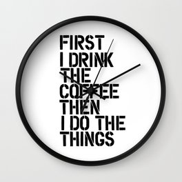 First I Drink the Coffee Then I Do the Things black and white typography poster home wall decor Wall Clock | Caffeine, Quote, Kitchen, Decor, Relax, Lazy, Inspirational, Workplace, Quotes, Beans 