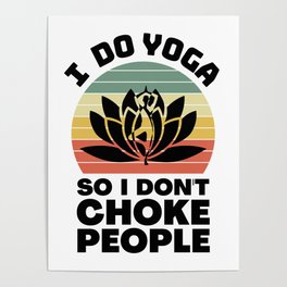 I Do Yoga So I Don't Choke People Poster