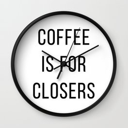 Coffee Is For Closers Wall Clock | Black And White, Digital, Positive Signs, Text, Forclosers, Graphicdesign, Minimalist Design, Modern, Type, Coffeeis 