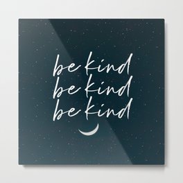 be kind. be kind. be kind. Metal Print | Inspiration, Bekind, Happiness, Dream, Stars, Peace, Thehappyproject, Moon, Night, Galaxy 