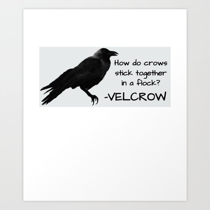 Crow Velcrow Funny Crow Pun Art Print by DogBoo | Society6