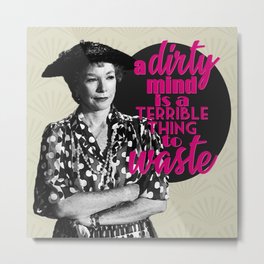 A Dirty Mind Is A Terrible Thing To Waste Ouiser Steel Magnolias Metal Print | Churchlady, Snark, Digitalart, Bronzestar, Southerncharm, Louisiana, Moviequote, Sassy, Truvy, Greypink 