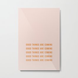 Good things are coming Metal Print | Goodvibes, Quotes, Wallart, Motivation, Goodthings, Inspiration, 70S, 80S, Phrases, Graphicdesign 