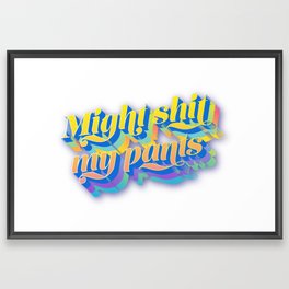 Might sh*t my pants Framed Art Print