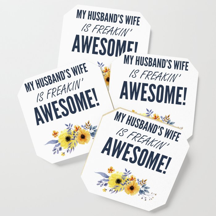My Husband S Wife Is Freakin Awesome Funny Quotes For Wife Mom Coaster By Kick Ass Art Society6