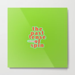 The Past Tense Of Spin - green background Metal Print | Adulttheme, Adultsonly, Dope, Meth, Funny, Ice, Methamphetamine, Tina, Graphicdesign, Typography 
