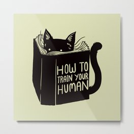 How To Train Your Human Metal Print | Bookworm, Cat, Pets, Booklover, Educate, Book, Control, Kitten, Mindcontrol, Reader 
