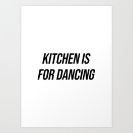 Kitchen is for dancing Art Print