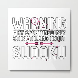 Warning May Spontaneously Start Talking About Sudoku Puzzle Metal Print | King, Mentalfocus, Present, Curated, Graphicdesign, Funny, Lover, Queen, Retired2020, Beginner 