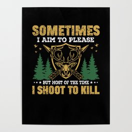 Sometime i aim to please but most of the time i shoot to kil Poster
