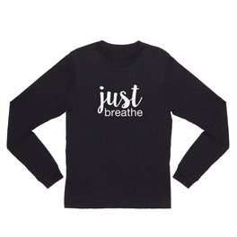 Just Breathe Long Sleeve T Shirt | Funny, Food, People, Nature 