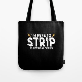 Electricians I'm Here To Strip Elecrtical Wires Tote Bag