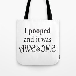 I pooped and it was awesome. Tote Bag