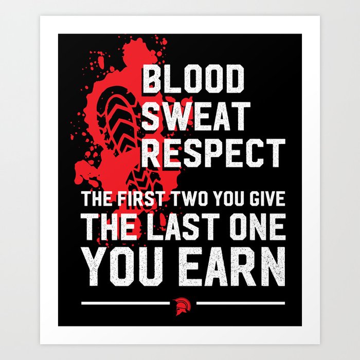 Blood, Sweat \u0026 Respect Art Print by 