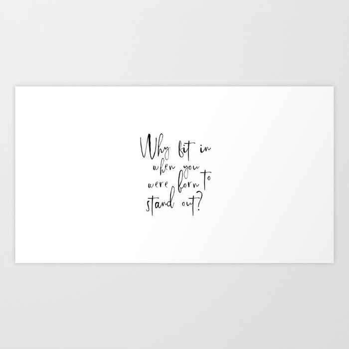 Why Fit When You Were Born Stand Out Motivational Quote Motivational Art Art Print By Printableartsy Society6