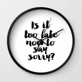 PURPOSE, Is It Too Late Now To Say Sorry , Girls Room Decor,Justin Poster, Gift Wall Clock | Graphicdesign, Digital, Typography, Gift, Justinposter, Other, Isittoolatenowtosaysorry, Black and White, Purpose, Girlsroomdecor 