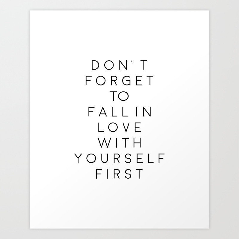 Don T Forget To Fall In Love With Yourself First Love Yourself Be You Treat Yo Self Modern Art Art Print By Aleksmorin Society6