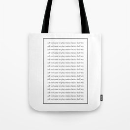 All Work And No Play Makes Jack A Dull B Tote Bag