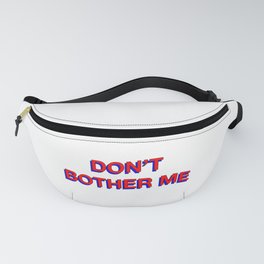 Don't Bother Me Fanny Pack