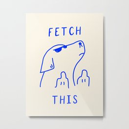 Fetch This Metal Print
