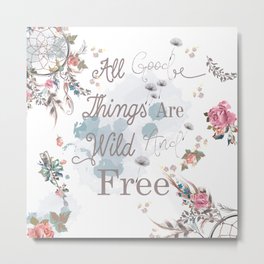 Boho stylish design. All good things are free and wild Metal Print