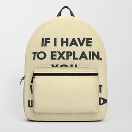 If I have to explain, you would not understand, humor quote on learning, funny sentence, inspiration Backpack | Funnywallart, Slowontheuptake, Teachingquote, Inspirationalquote, Lifelessons, Youwouldnotquote, Graphicdesign, Tacherquote, Intellectquote, Wallartgift 