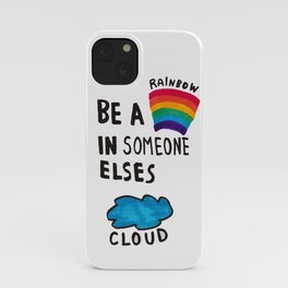 Be a Rainbow in someone else's cloud iPhone Case