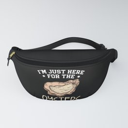 I'm Just Here For The Oyster Shucking Buddy Fanny Pack