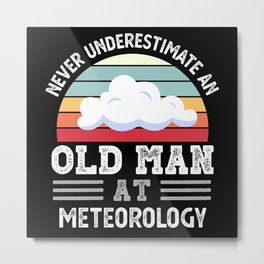 Old Man at Meteorology Fathers Day Funny Gift Metal Print | Birthday, Dad, Christmas, Oldman, Gifts, Funny, Meteorology, Retro, Grandpa, Vintage 