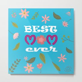 BEST MOM EVER. Lovely & fabulous mother's day gift idea Metal Print | Flowers, Mothersday, Mothersdaygit, Mum, Love, Mamma, Mommy, Mammy, Woman, Graphicdesign 