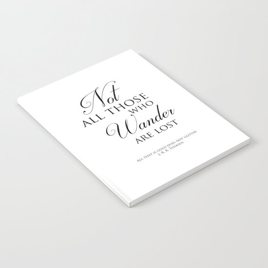 Not All Those Who Wander Are Lost J R R Tolkien Quote Notebook By Magictreesandbumebees Society6