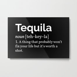 Tequila Definition I Metal Print | Adult, Tequila, Drink, Meaning, Life, Graphicdesign, Funny, Definition, Cool, Quote 