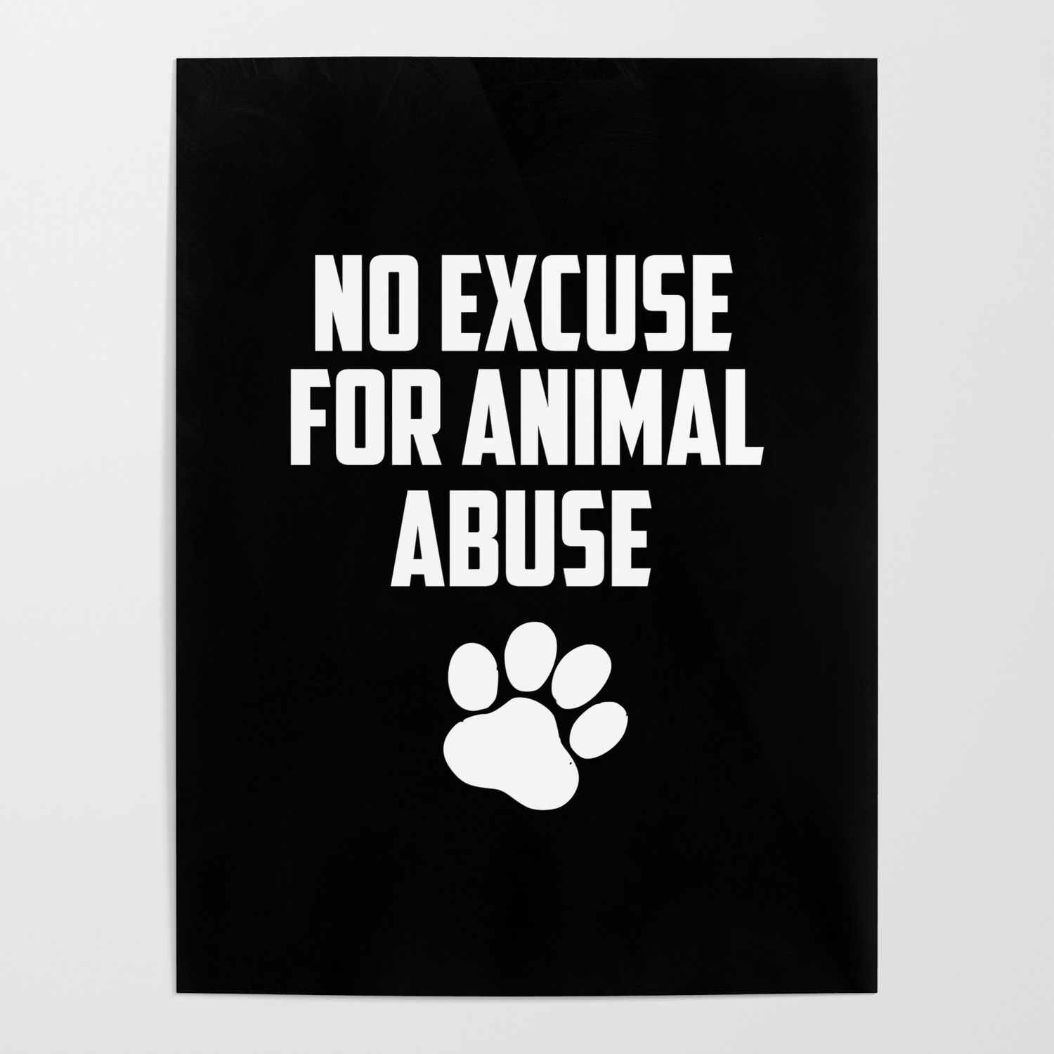 No excuse for animal abuse Poster by WordArt | Society6