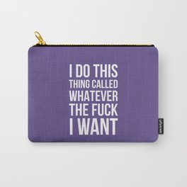 I Do This Thing Called Whatever The Fuck I Want (Ultra Violet) Carry-All Pouch