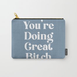 YOU’RE DOING GREAT BITCH blue vintage Carry-All Pouch