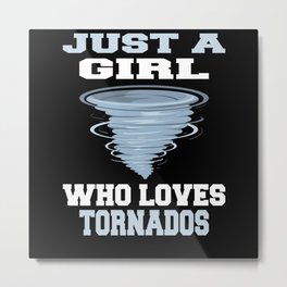 Just A Girl What Tornadoes Loves Motive Metal Print | Lightning, Whirlwind, Windpants, Meteorologist, Thunderstorm, Cyclone, Hurricanes, Forceofnature, Storm, Stormchasers 