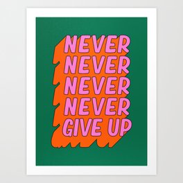 Never, Never Give Up Art Print | Dorm, Handlettered, Curated, Positive, Nevergiveup, Inspirational, Quotes, Graphicdesign, Typography, Thoughts 