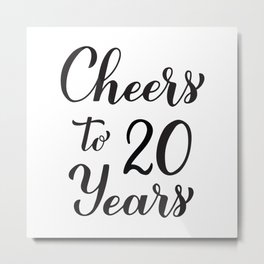 Cheers to 20 Years. 20th Birthday, Anniversary calligraphy lettering. Metal Print