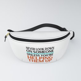 Social Justice Gift Don't Look Down on Others Unless Helping Them Up Kindness Fanny Pack