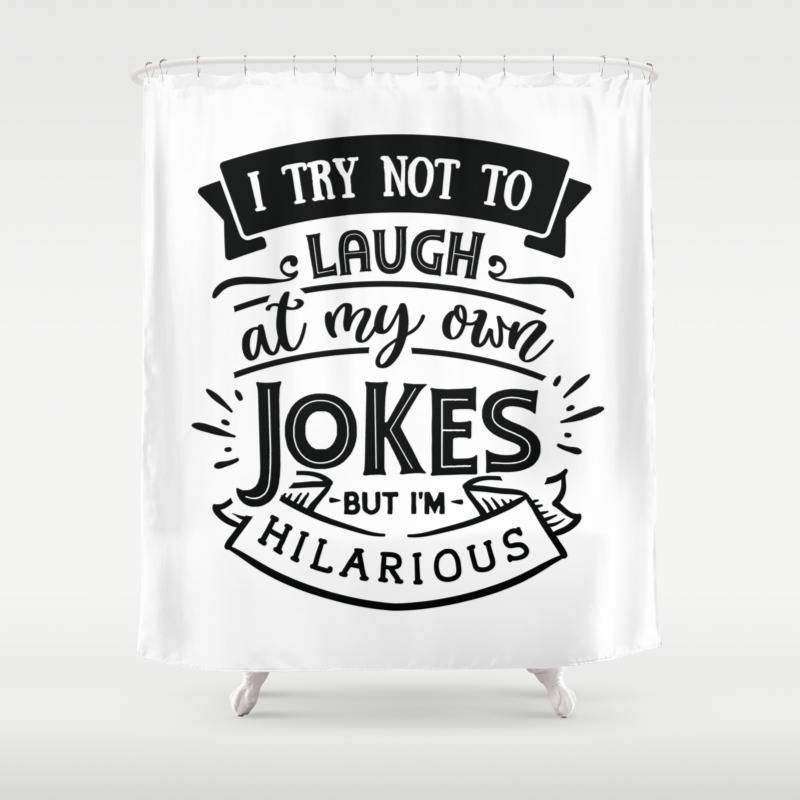 I try not to laugh at my own jokes but I'm hilarious - Funny hand drawn  quotes illustration. Funny humor. Life sayings. Shower Curtain by The Life  Quotes | Society6