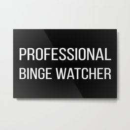 Professional Binge Watcher Metal Print | Graphicdesign, Professional, Phrase, Watcher, Cool, Show, Tv, Binge, Addicted, Quote 